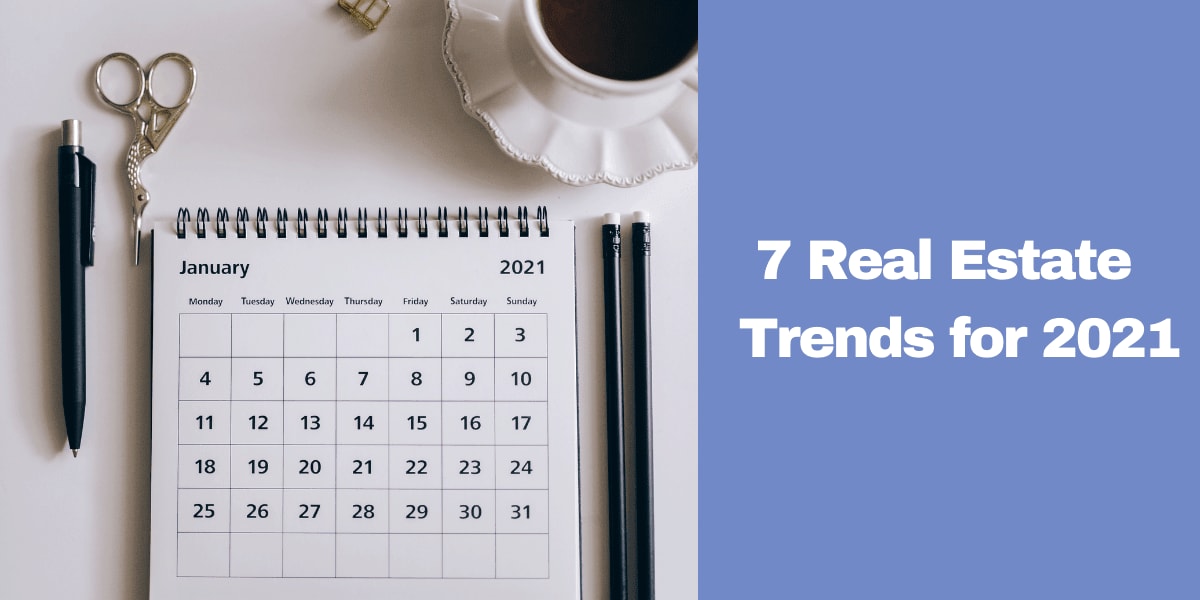 7 Key Trends Expected To Shape Real Estate in 2021