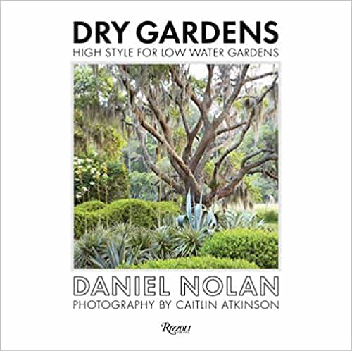 Dry Gardens High Style For Low Water Gardens by Daniel Nolan 