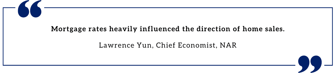 Mortgage rates heavily influence the direction of home sales. Relatively steady rates have led to several consecutive months of consistent home sales. Lawrence Yun, Chief Economist, NAR