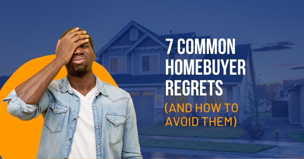 7 Common Homebuyer Regrets (And How To Avoid Them)