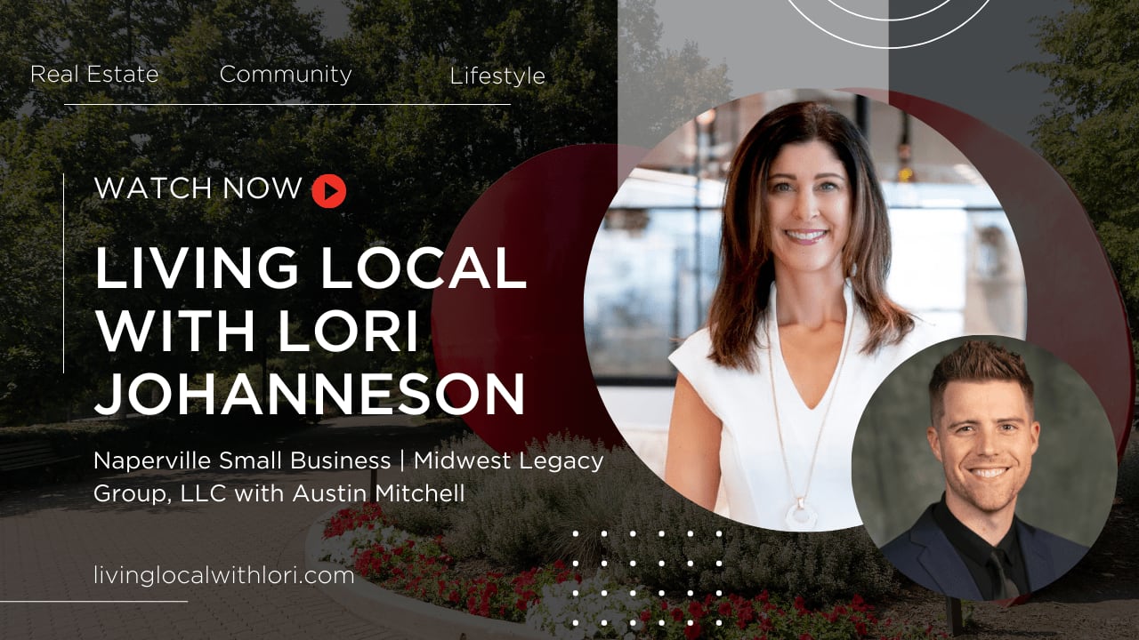 Living Local with Lori Johanneson | Naperville Small Business | Midwest Legacy Group, LLC with Austin Mitchell