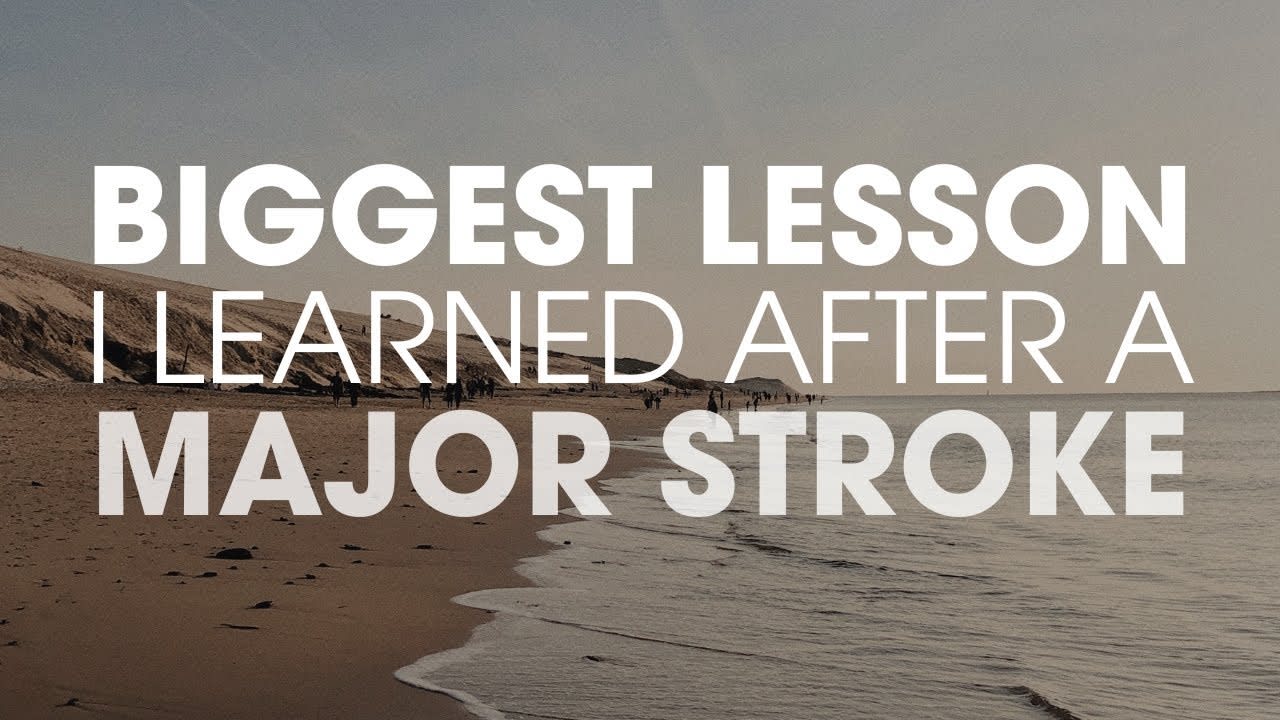 Biggest Lesson I learned after a major stroke