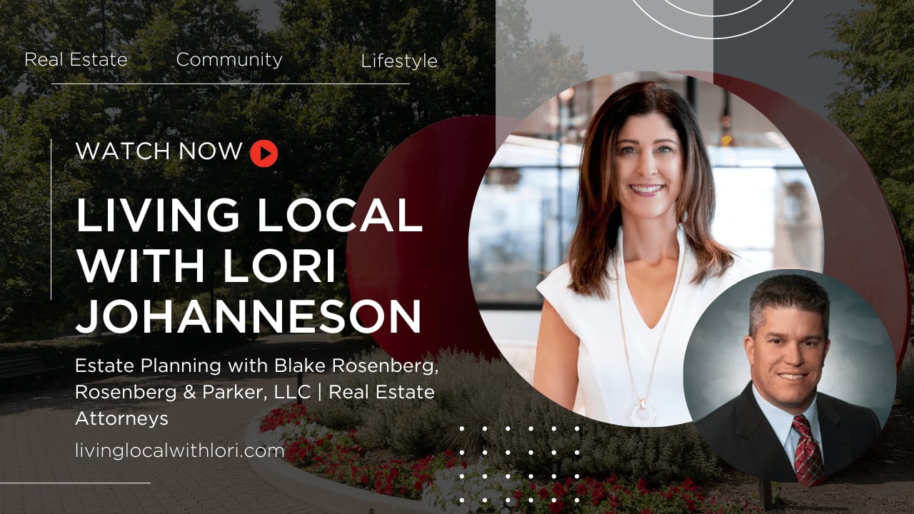 Living Local with Lori Johanneson | Estate Planning with Blake Rosenberg, Rosenberg & Parker, LLC