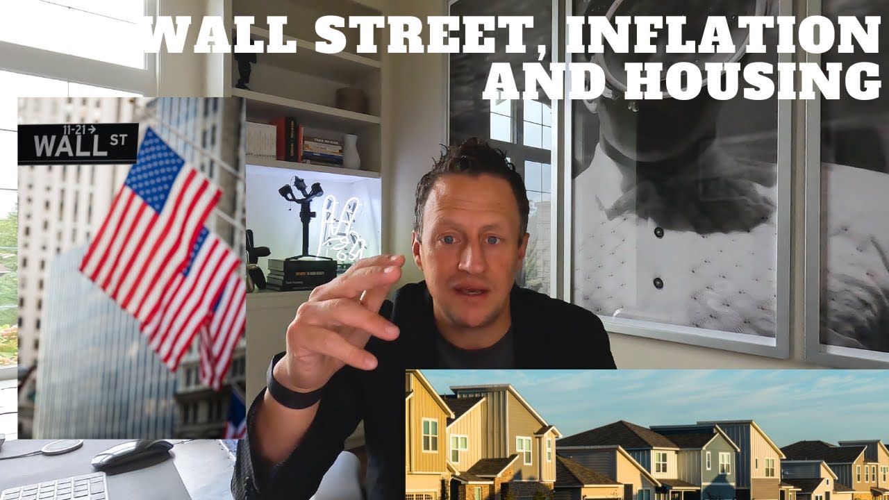 Wall Street, Inflation, Rising Rates and My Take On The Real Estate Market