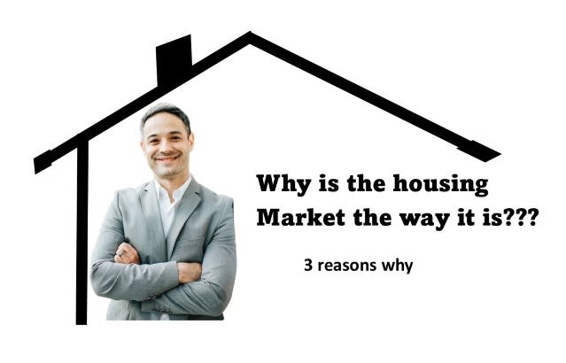 WHY IS THE HOUSING MARKET THE WAY IT IS?