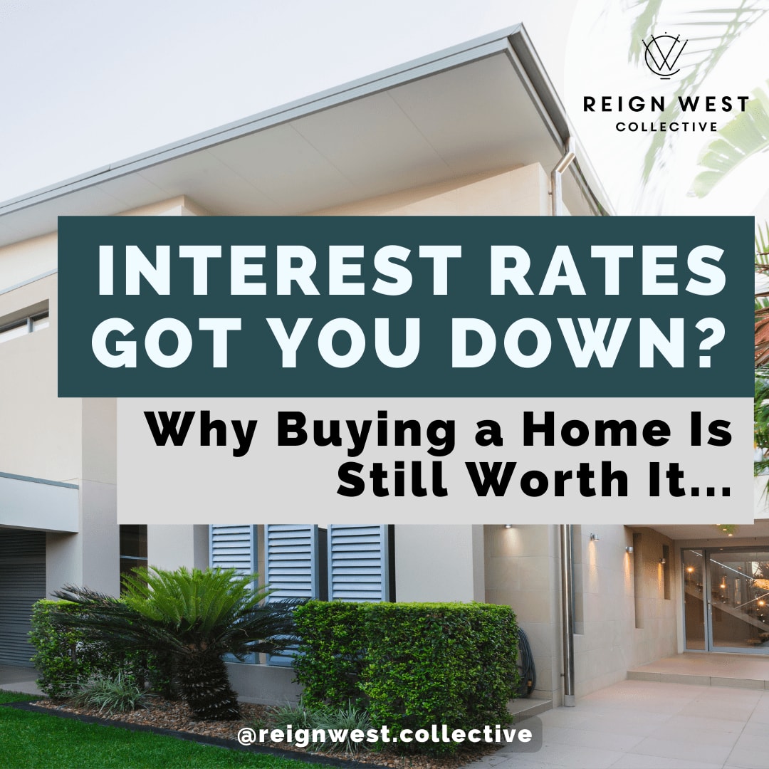 Interest Rates Got You Down? Why Buying a Home Is Still Worth It...