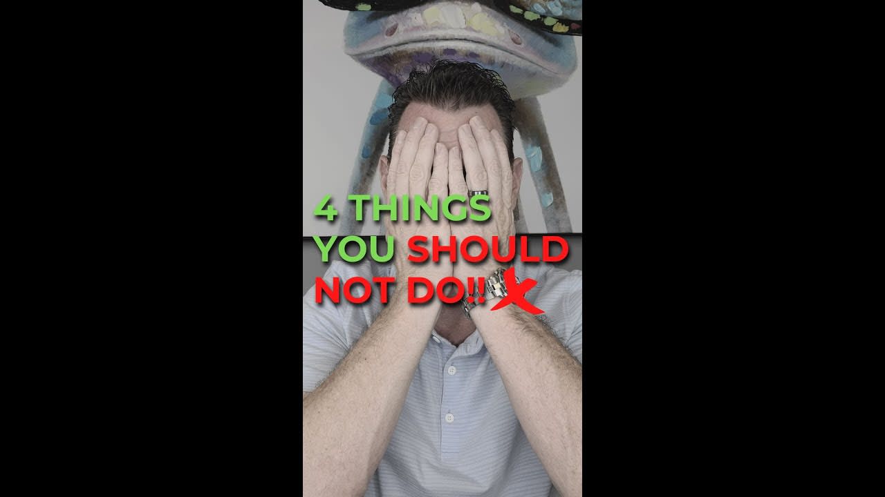 4 THINGS YOU SHOULD NOT DO!!