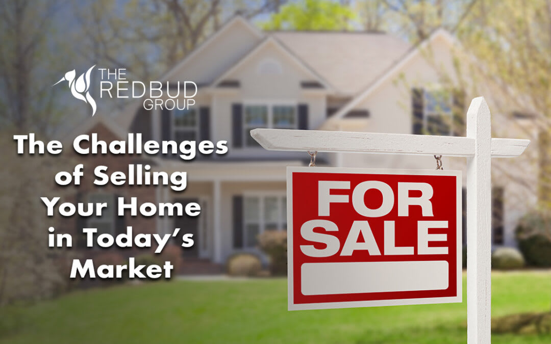 The Challenges of Selling Your Home in Today’s Market