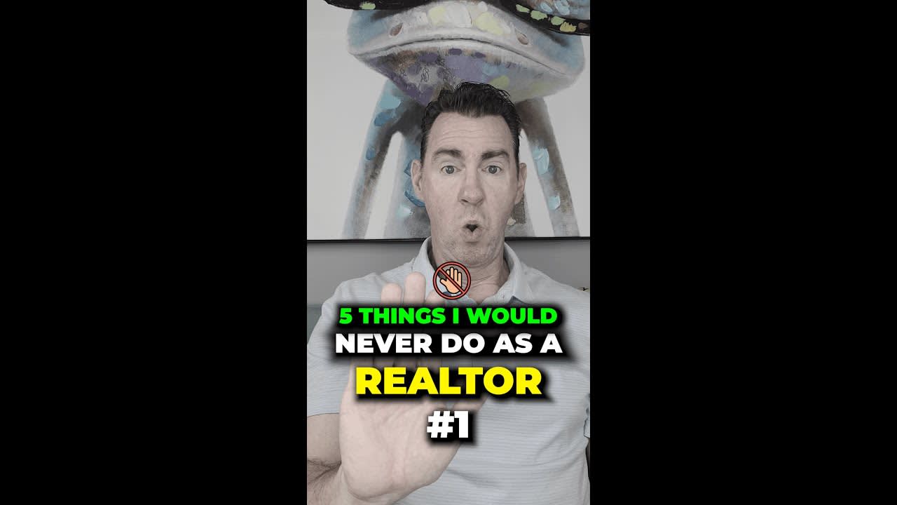 5 Things I would never do as a realtor Pt. 1