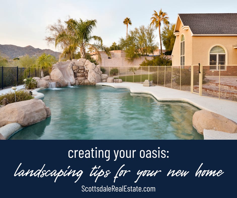 Creating Your Oasis: Landscaping Tips for Your Scottsdale Home