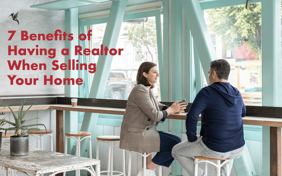 7 Benefits of Hiring a REALTOR® to Sell Your Home