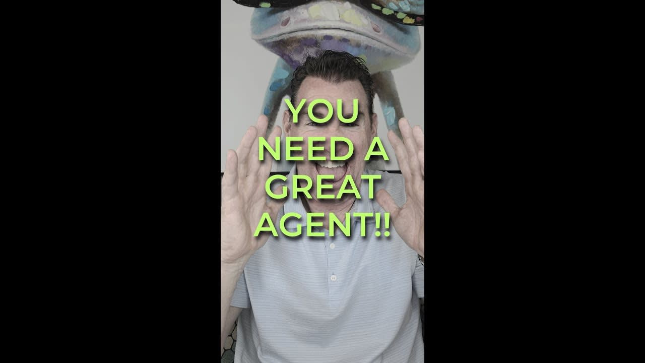 YOU NEED A GREAT AGENT!