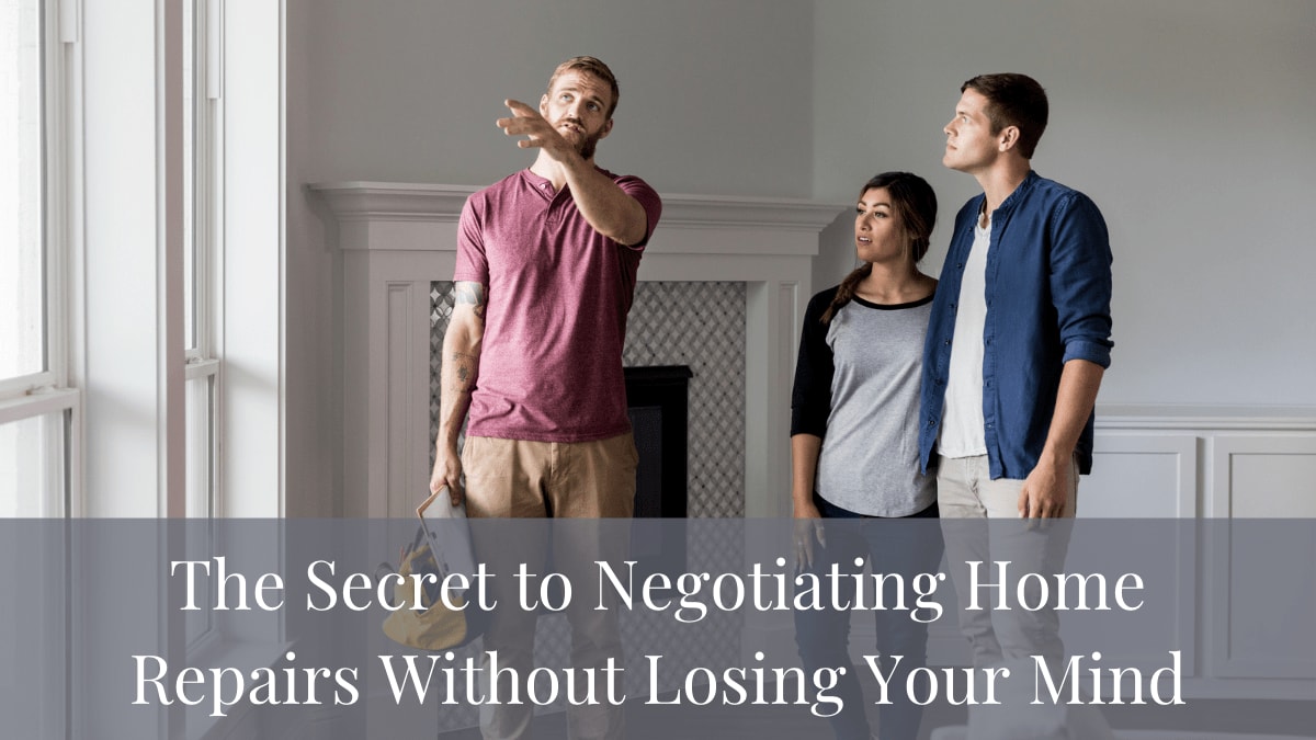 The Secret to Negotiating Home Repairs Without Losing Your Mind