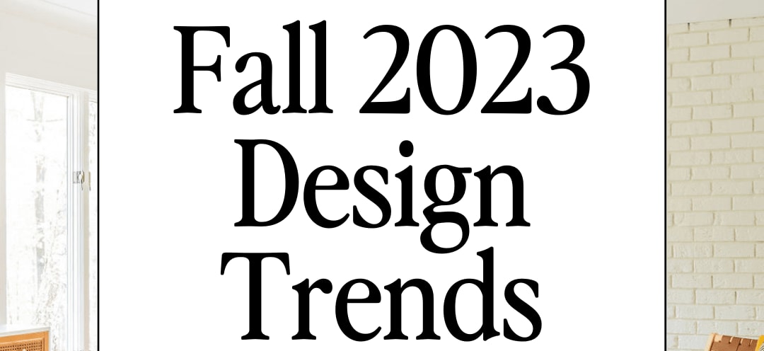 Fall 2023 Interior Design Trend Predictions