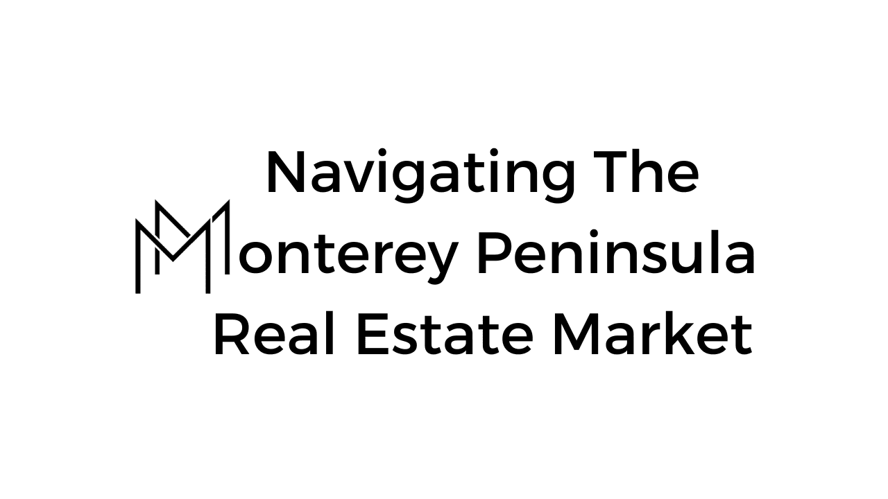 Navigating the Monterey Peninsula Real Estate Market A Positive Outlook