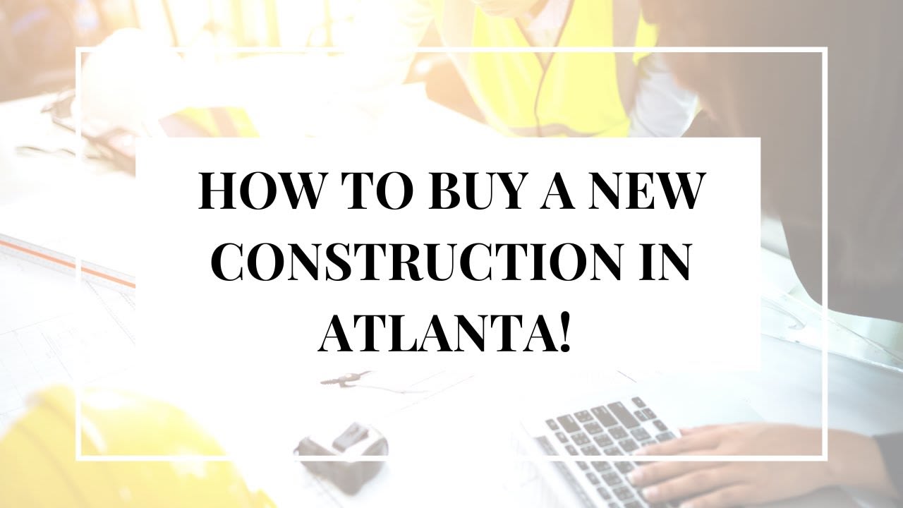 How to Buy a New Construction Home in ATLANTA!!