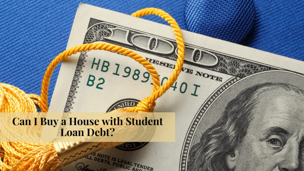 Can I Buy a House with Student Loan Debt? Blog