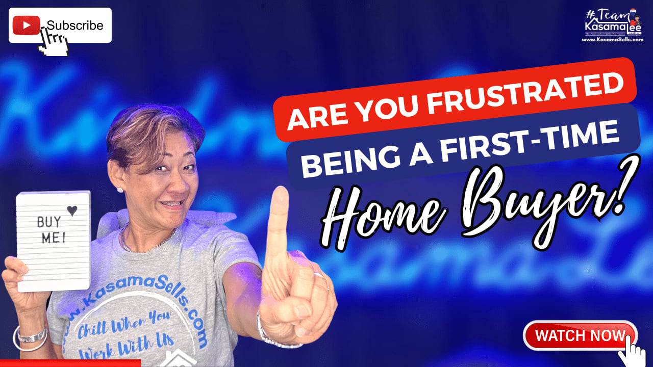 Are You Frustrated Being A First-Time Home Buyer? | Kasama Lee