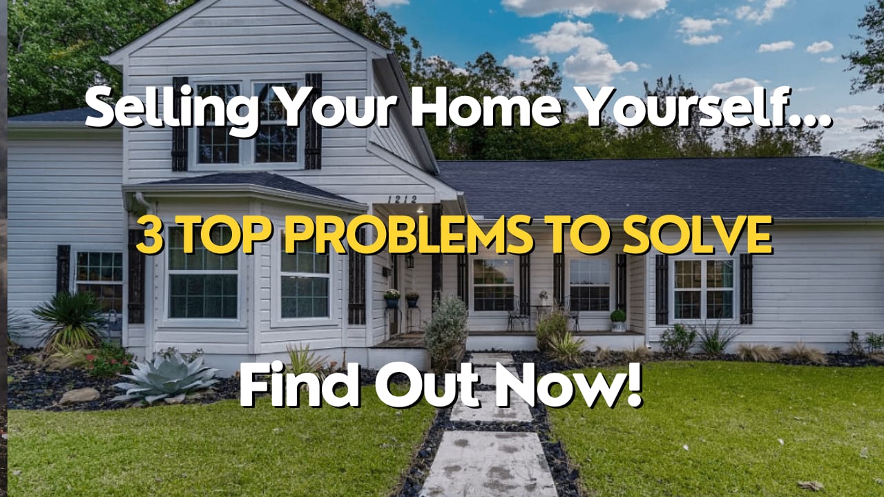 3 Problems You Must Solve To Sell Your Home Yourself