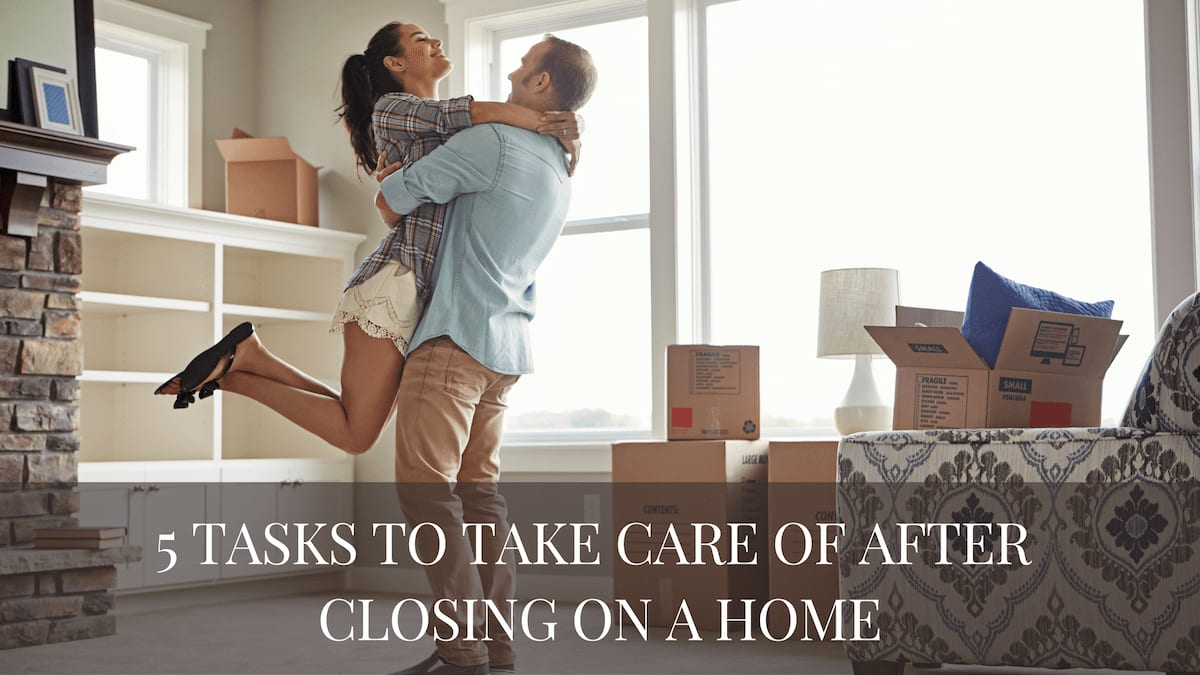 5 Tasks to Take Care of After Closing on a Home