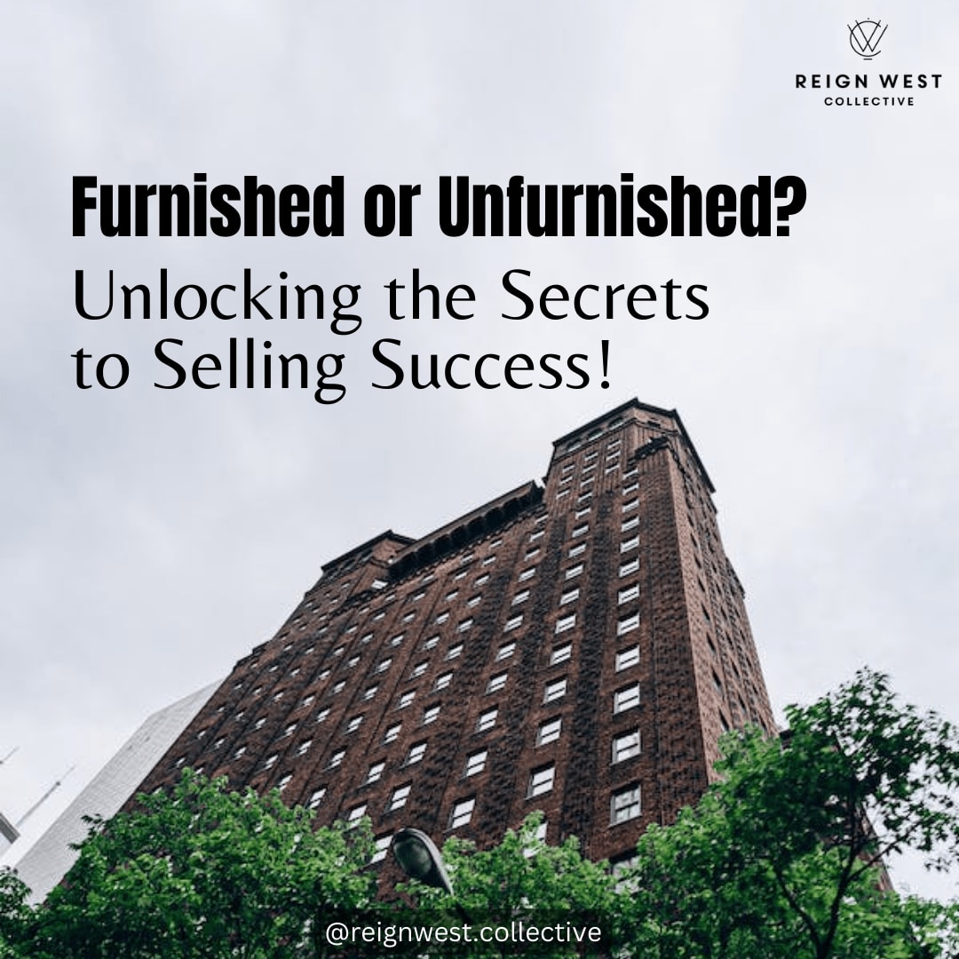 Furnished or Unfurnished? Unlocking the Secrets to Selling Success!