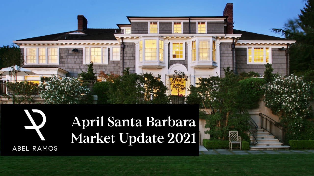 April Santa Barbara Real Estate Market Update 2021