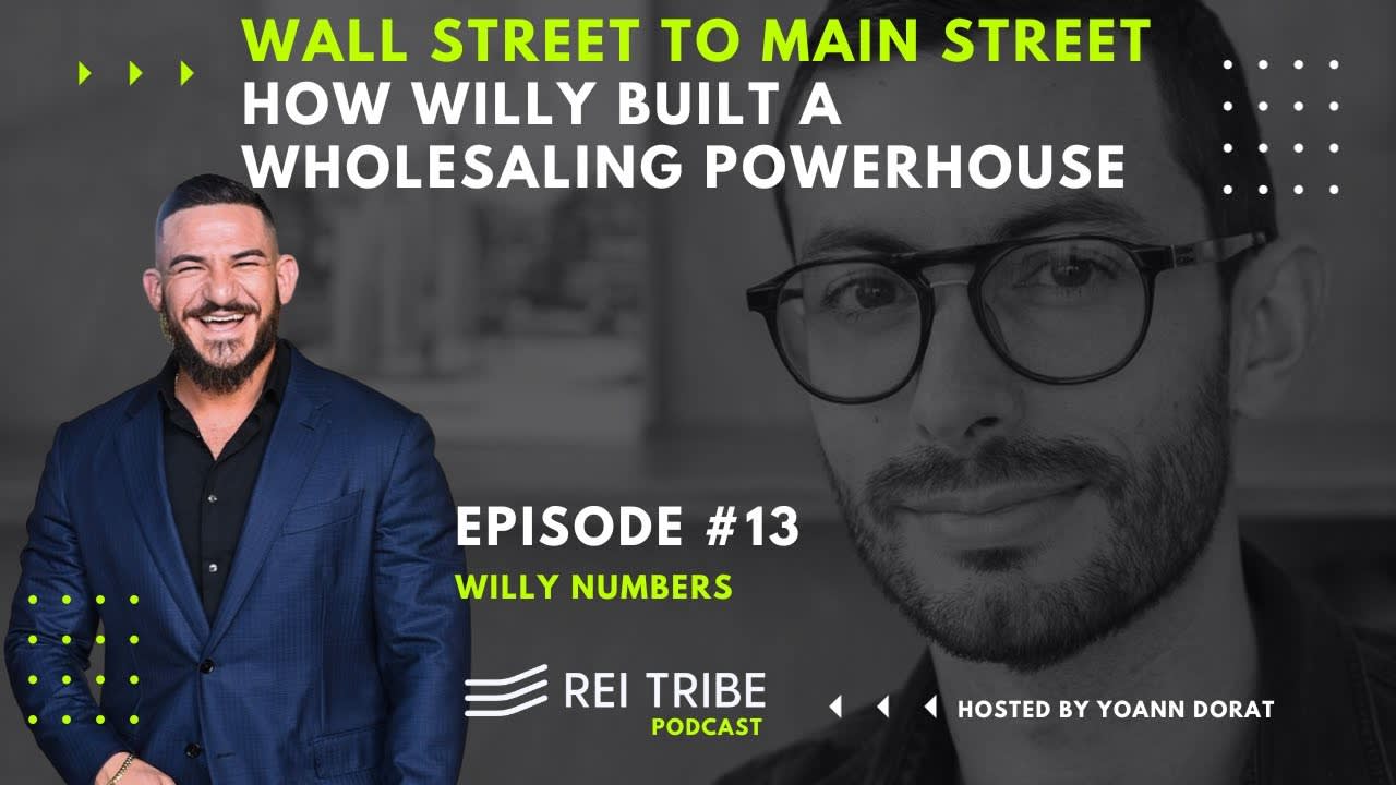 REI Tribe Podcast #013 Wall Street to Main Street: How Willy Numbers Built a Wholesaling Powerhouse