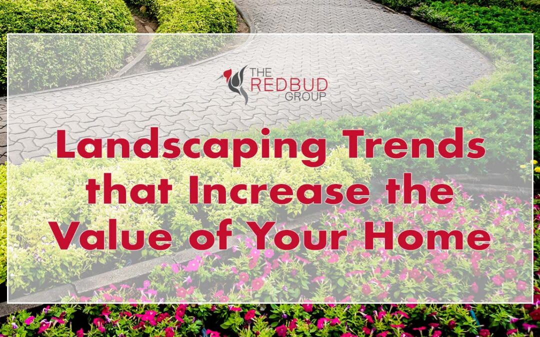Landscaping Trends that Increase the Value of Your Home Blog