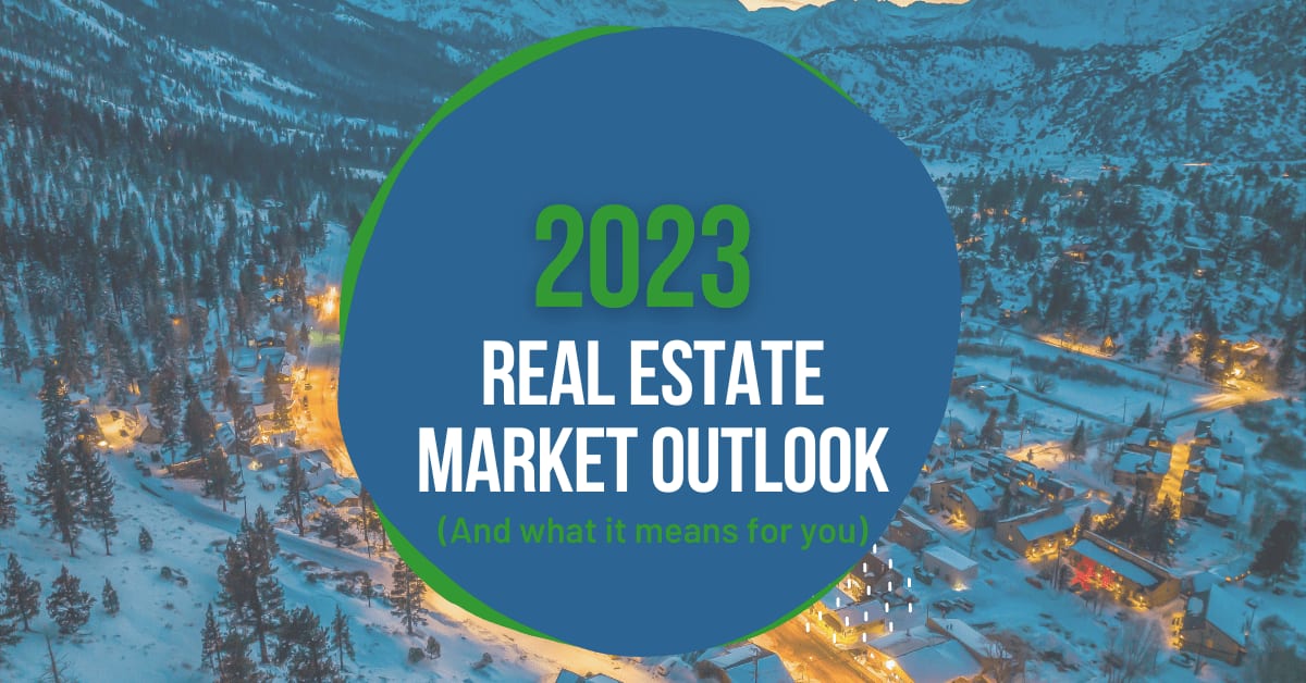 2023 Real Estate Market Outlook      (And What It Means To You)