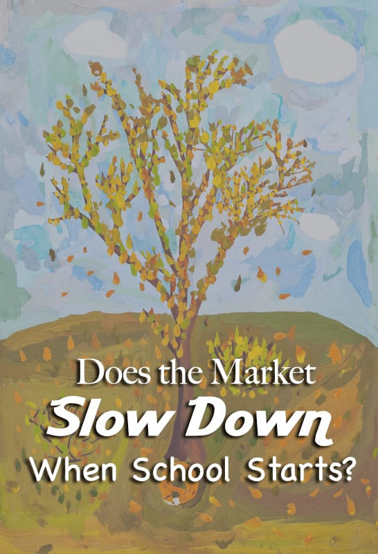 Does the market slow down when school starts?