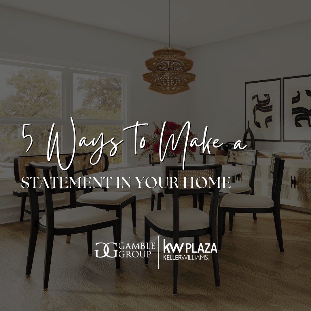 How to Make a Statement in Your Home The Gamble Group The Gamble Group