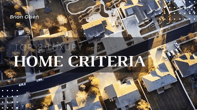 Top 3 Luxury Home Criteria