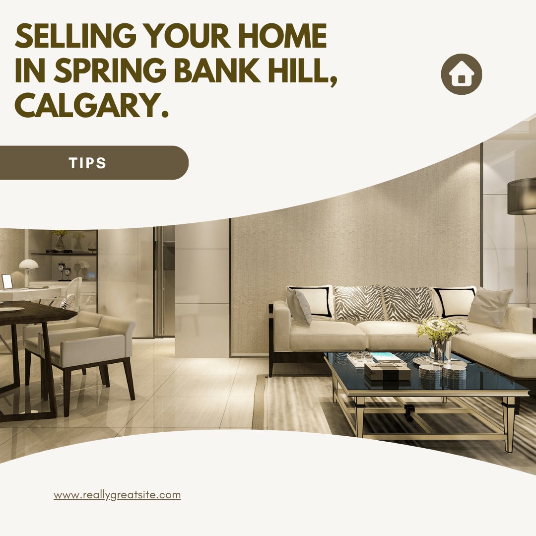 A comprehensive guide to selling your home in Springbank Hill for the most money