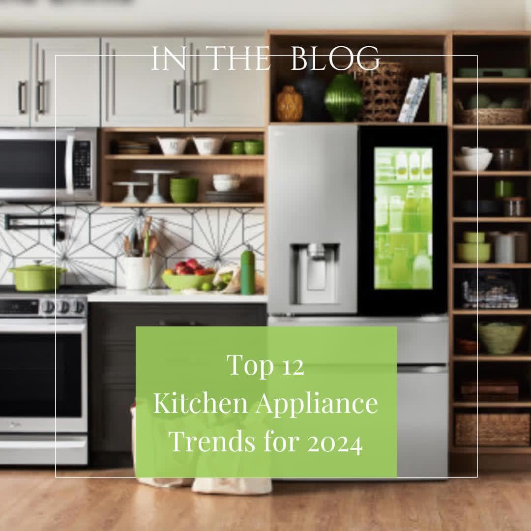 Discover the Top 12 Kitchen Appliance Trends for 2024