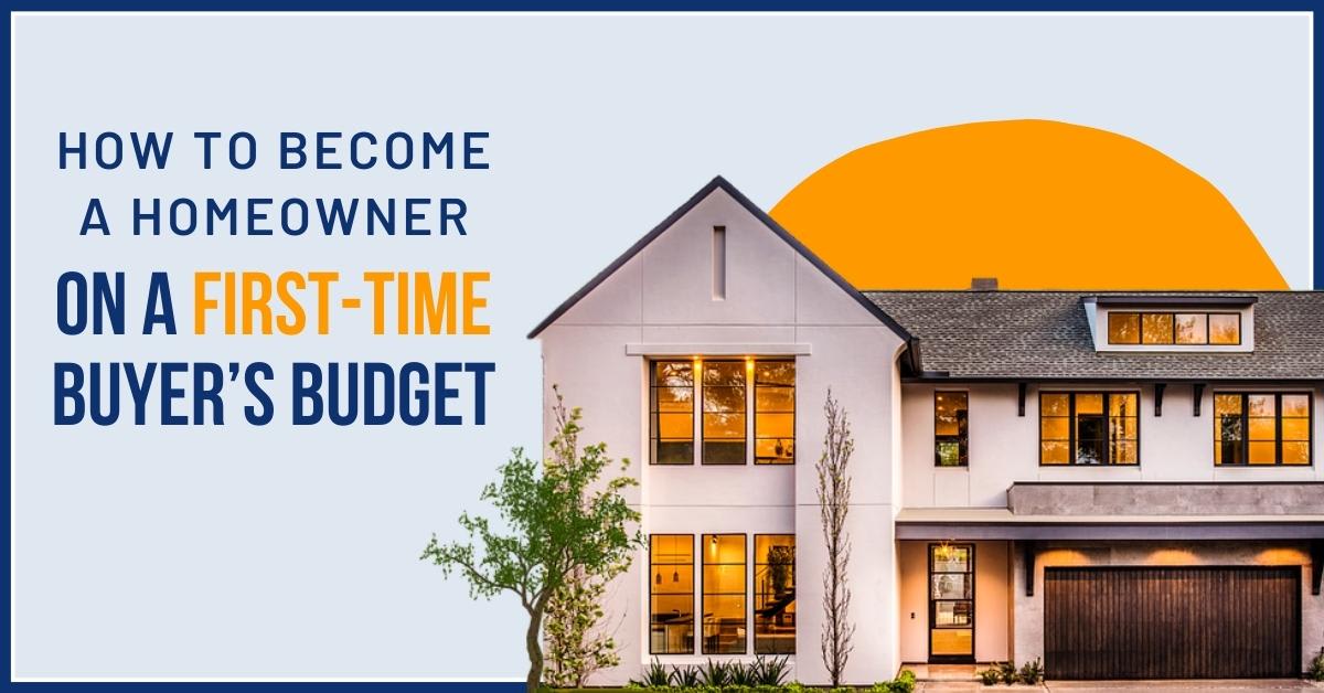 How to Become a Homeowner on a First-Time Buyer&rsquo;s Budget
