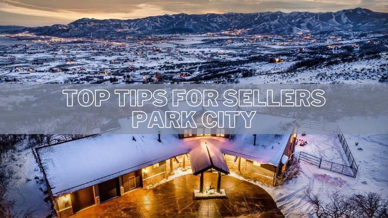 TOP TIPS FOR SELLERS IN PARK CITY!