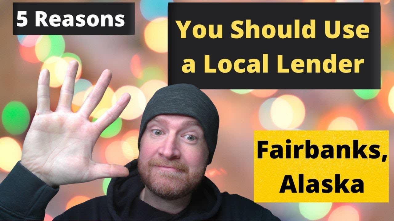 Top 5 Reasons to use a Local Lender in Fairbanks, Alaska!
