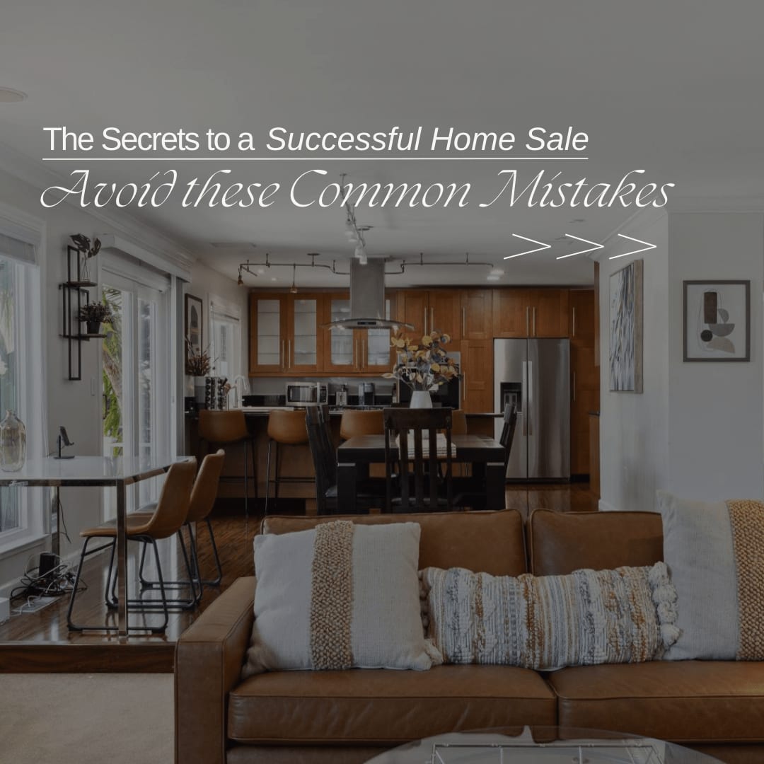 Unlocking the Secrets to a Successful Home Sale: Avoid These Common Mistakes