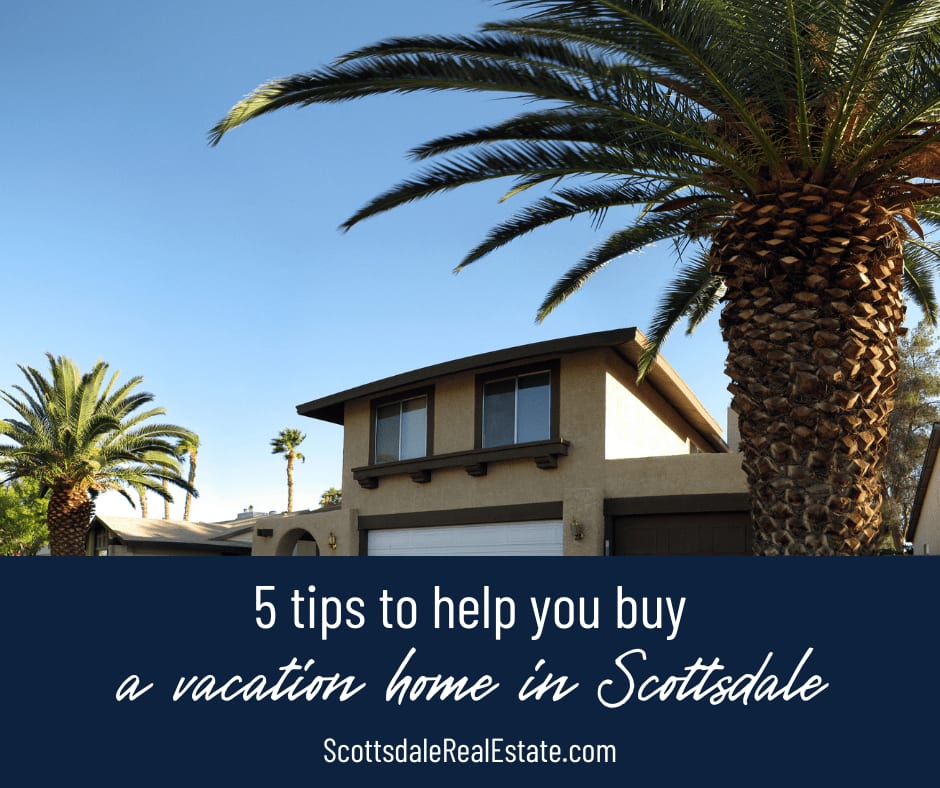 5 Tips to Help You Buy a Vacation Home in Scottsdale