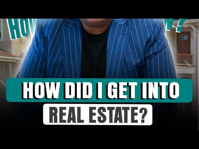 How did I get into Real Estate?