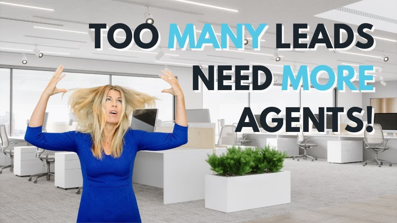 We Have Too Many Leads, We Need More Agents