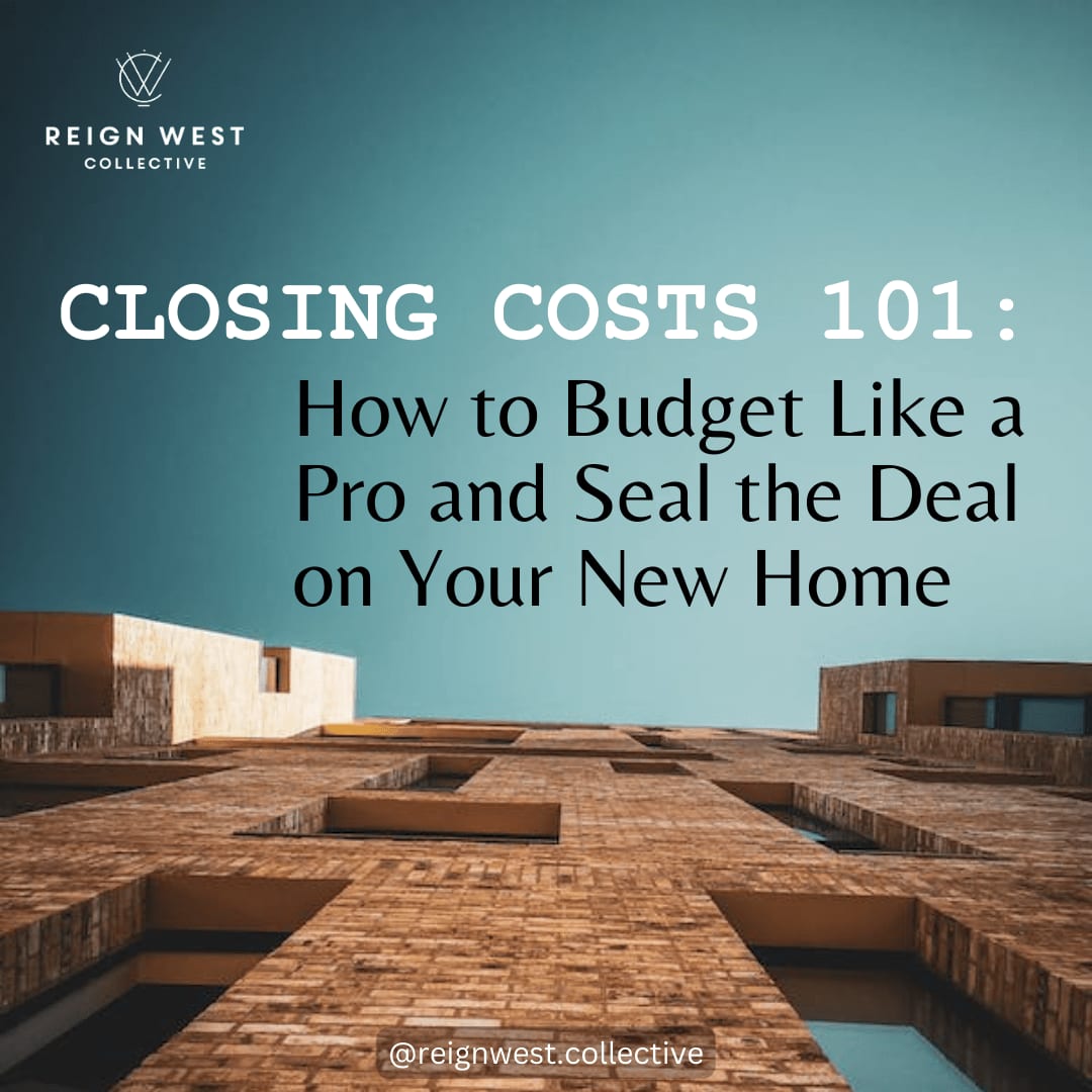 Closing Costs 101:  How to Budget Like a Pro and Seal the Deal on Your New Home