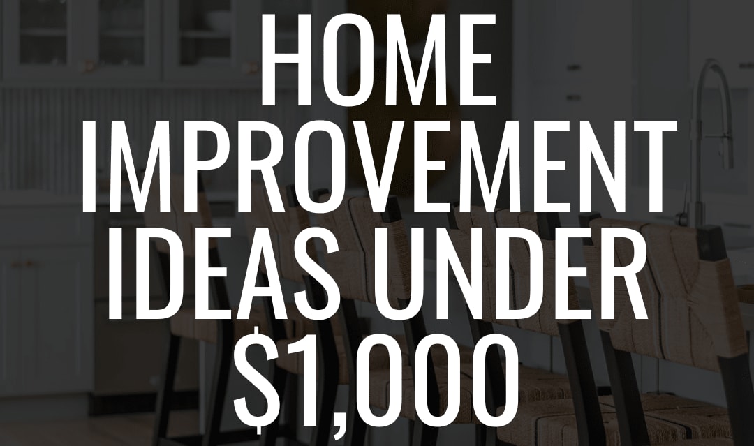 Home Improvement Ideas Under $1,000