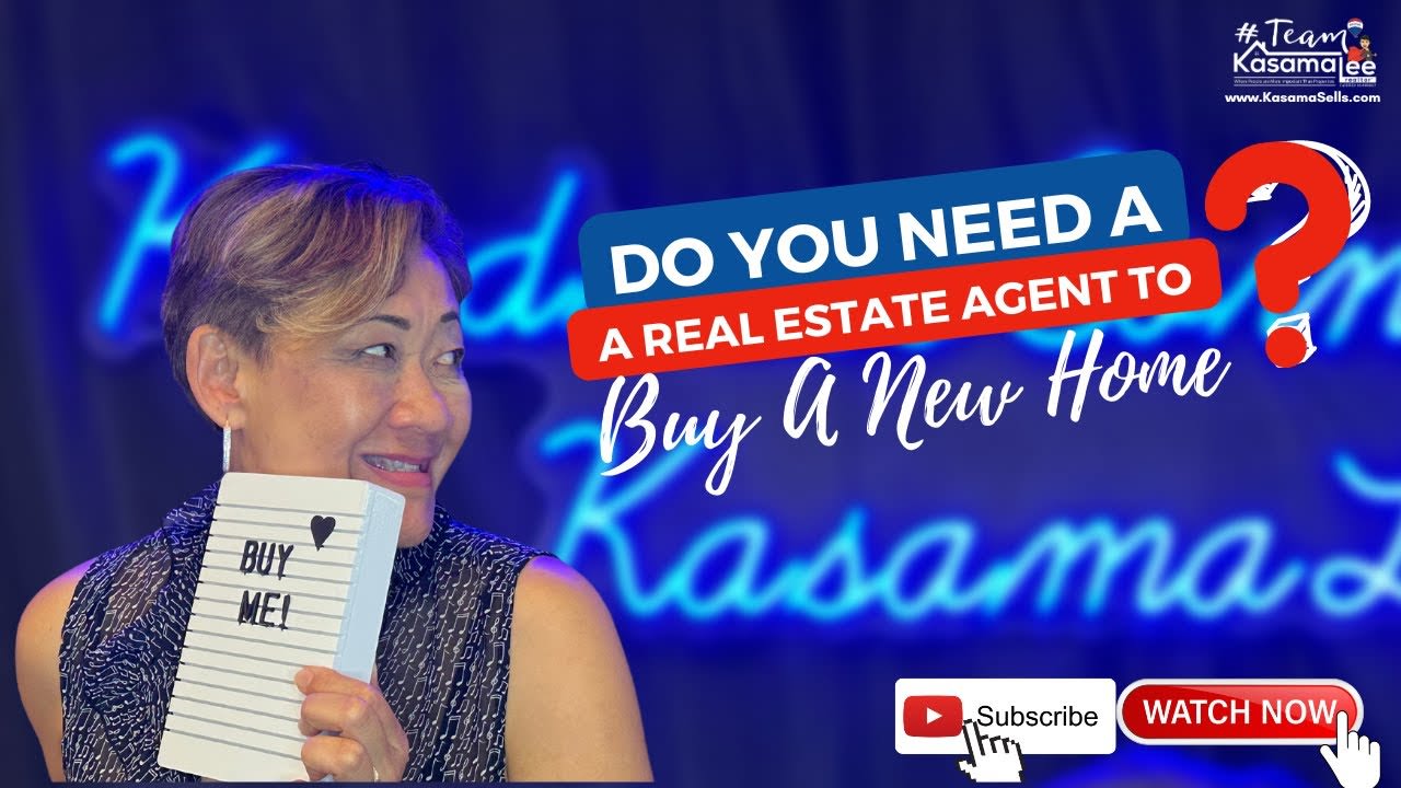 Do You Need A Real Estate Agent To Buy A New Home? | Kasama Lee