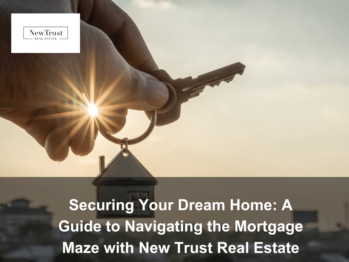 Mastering the Mortgage Maze: Your Guide to Homeownership with New Trust Real Estate