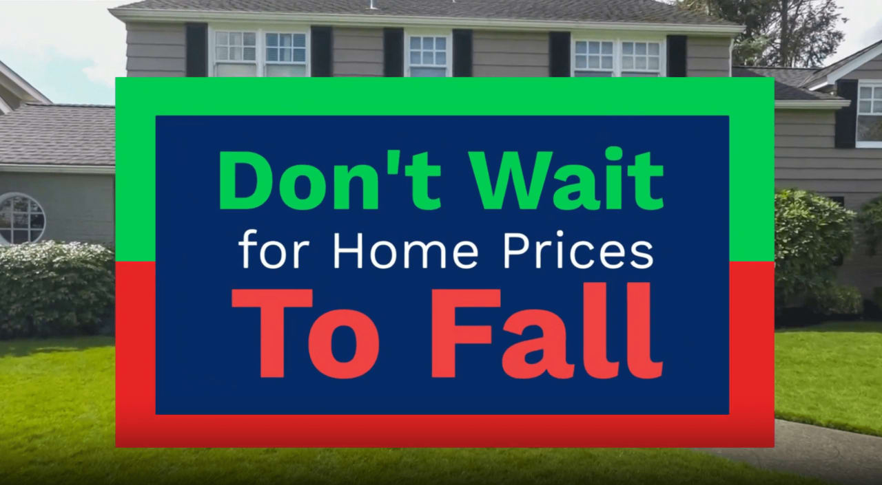 Don't Wait for Home Prices to Fall!