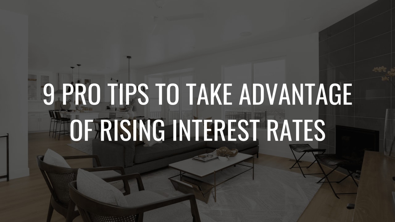 9 Pro Tips to Take Advantage of Rising Interest Rates