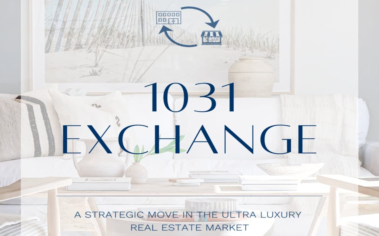 Understanding the 1031 Exchange A Strategic Move in the Ultra Luxury