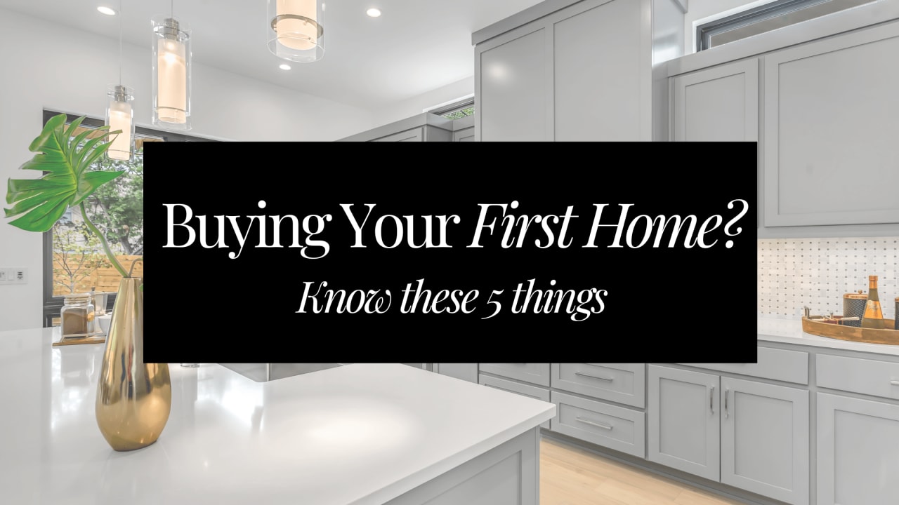 Buying Your First Home? Know These 5 Things