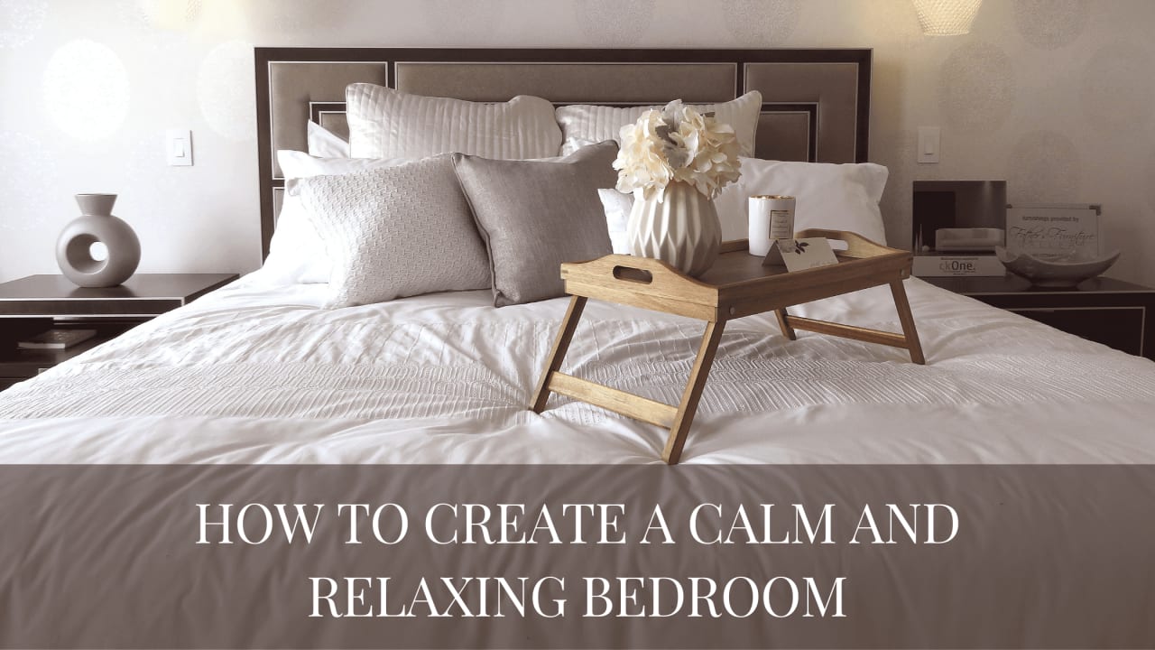 How to Create a Calm and Relaxing Bedroom